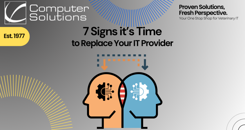 7 signs it's time for a new IT provider at your veterinary hospital.