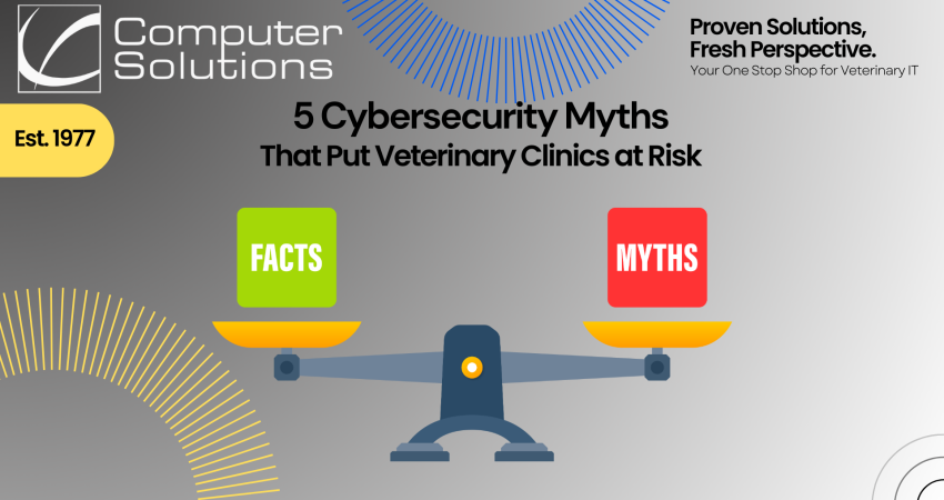 Title image. This includes Computer Solutions contact info and tagline as well at a scale balancing facts and myths showing that both are floating around regarding veterinary cybersecurity.